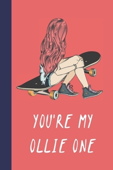 Paperback You're My Ollie One: Great Fun Gift For Skaters, Skateboarders, Extreme Sport Lovers, & Skateboarding Buddies Book