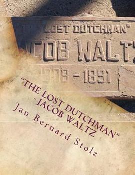 Paperback "The Lost Dutchman" - Jacob Waltz: The true story of jacob Waltz and the Lost Dutchman Mine Book