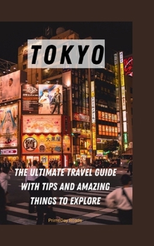 Paperback Tokyo: The Ultimate Travel Guide with Tips and Amazing Things to Explore [Large Print] Book