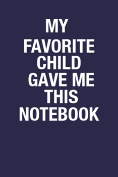 Paperback My Favorite Child Gave Me This Notebook: Grandmother, Grandfather, Old Lady, Old Man Birthday Gifts Notebook From Child, Best Birthday Gift Blank Line Book