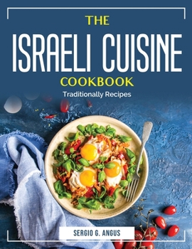 Paperback The Israeli Cuisine Cookbook: Traditionally Recipes Book