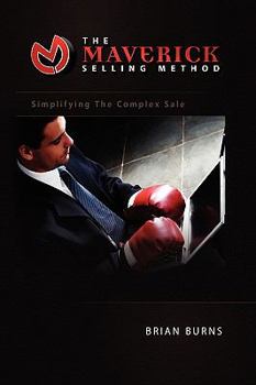 Hardcover The Maverick Selling Method: Simplifying The Complex Sale Book