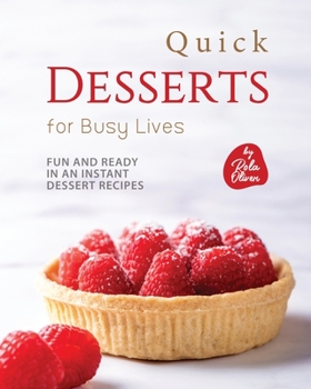 Paperback Quick Desserts for Busy Lives: Fun and Ready in an Instant Dessert Recipes Book