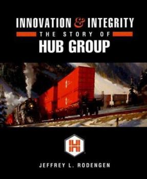 Hardcover Innovation & Integrity: The Story of Hub Group Book
