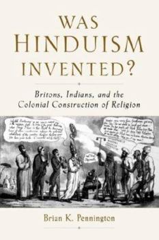 Paperback Was Hinduism Invented?: Britons, Indians, and the Colonial Construction of Religion Book