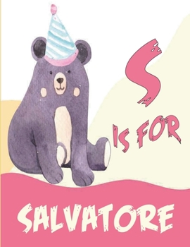 S is for Salvatore: A Personalized Alphabet Book All About You with name Salvatore letters A to Z, your child will hear all about their ki