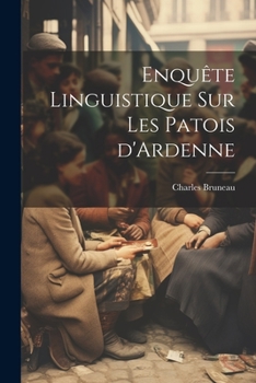 Paperback Enquête linguistique sur les patois d'Ardenne [French] Book