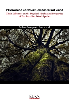 Physical and Chemical Components of Wood: Their Influence on the Physical - Mechanical Properties of Ten Brazilian Wood Species