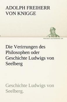 Paperback Die Verirrungen Des Philosophen Oder Geschichte Ludwigs Von Seelberg [German] Book