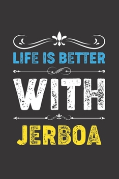 Life Is Better With Jerboa: Funny Jerboa Lovers Gifts Dot Grid Journal Notebook 6x9 120 Pages