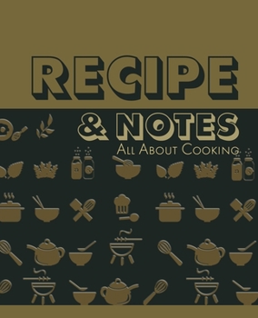 Recipe and Notes All About Cooking: amazing recipe notebook journal for adult great gift for mom to write in everyday or weekly special recipes and notes, gift cooking book for cook lovers chef