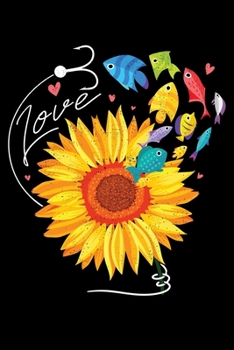 Paperback Love: I Love Sunflowers and Fishing Lined Notebook Journal Diary 6x9 Book