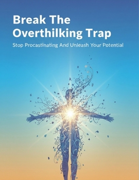 Paperback Break The Overthinking Trap: Stop Procrastinating And Unleash Your Potential Book