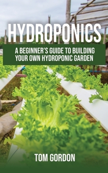 Paperback Hydroponics: A Beginner's Guide to Building Your Own Hydroponic Garden Book