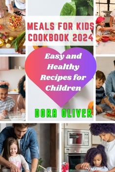 Meals for Kids Cookbook 2024: Easy and Healthy Recipes for Children