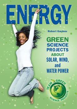 Energy: Green Science Projects about Solar, Wind, and Water Power - Book  of the Team Green Science Projects