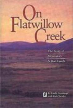 Paperback On Flatwillow Creek: The Story of Montana's N Bar Ranch Book