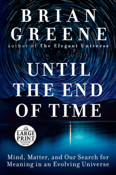 Paperback Until the End of Time: Mind, Matter, and Our Search for Meaning in an Evolving Universe [Large Print] Book