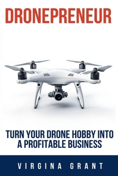 Paperback Dronepreneur: Turn Your Drone Hobby into a Profitable Business Book