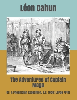 Paperback The Adventures of Captain Mago: Or, A Phoenician Expedition, B.C. 1000: Large Print Book