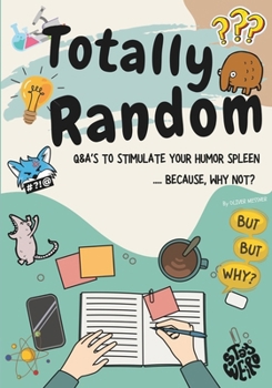Paperback Totally Random: Q&A's To Stimulate Your Humor Spleen..... Because Why Not Book