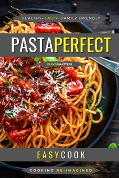 Paperback Pasta Perfect: Easy Pasta Dishes With Authentic Rustic Flavors Book