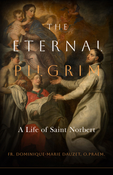 Paperback The Eternal Pilgrim: A Life of St. Norbert Book