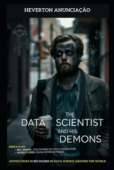 Paperback The Data Scientist and his Demons: Advice from 31 big names in data science around the world - Covers Technologies, Architectures, Tools, LGPD, Profes Book