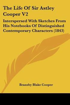 Paperback The Life Of Sir Astley Cooper V2: Interspersed With Sketches From His Notebooks Of Distinguished Contemporary Characters (1843) Book