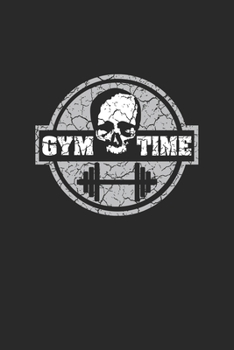 Gym Time: Fitness Log Book. Format A5, 120 pages, fine light grey lined. Daily entries, notes and physical fitness journal. Notebook for your fitness and bodybuilding progress