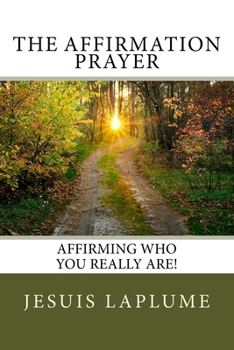 Paperback The Affirmation Prayer: Affirming who you really Are! Book