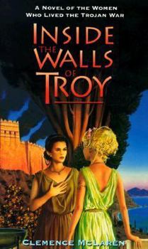 Mass Market Paperback Inside the Walls of Troy: A Novel of the Women Who Lived the Trojan War Book