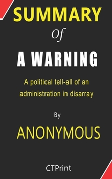 Paperback Summary of A Warning By Anonymous - A political tell-all of an administration in disarray Book