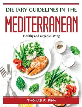 Paperback Dietary Guidelines in the Mediterranean: Healthy and Organic Living Book