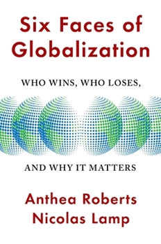 Hardcover Six Faces of Globalization: Who Wins, Who Loses, and Why It Matters Book