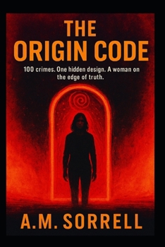 The Origin Code: 100 crimes. One hidden design. A woman on the edge of truth.