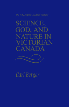 Paperback Science, God, and Nature in Victorian Canada: The 1982 Joanne Goodman Lectures Book