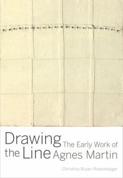 Hardcover Drawing the Line: The Early Work of Agnes Martin Book