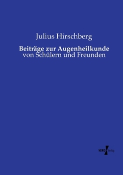 Beiträge zur Augenheilkunde: von Schülern und Freunden (German Edition)