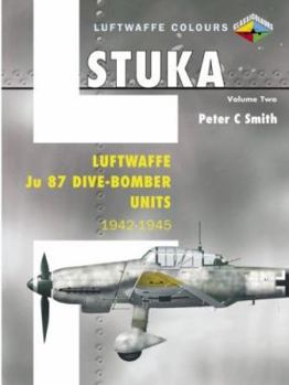 Stuka Volume Two: Luftwaffe Ju 87 Dive-Bomber Units 1942-1945 (Luftwaffe Colours) - Book  of the Luftwaffe Colours