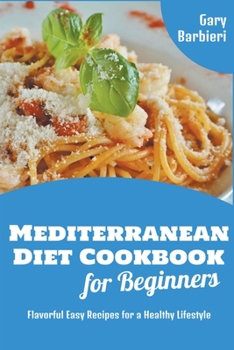 Paperback Mediterranean Diet Cookbook for Beginners: Flavorful Easy Recipes for a Healthy Lifestyle Book