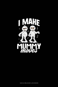 Paperback I Make Mummy Moves: Gas & Mileage Log Book