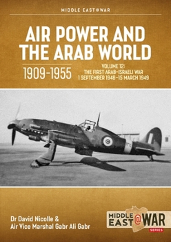 Paperback Air Power and the Arab World 1909-1955 Volume 12: The First Arab-Israeli War 1 September 1948 - 15 March 1949 Book