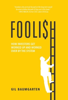 Hardcover Foolish: How Investors Get Worked Up and Worked Over by the System Book