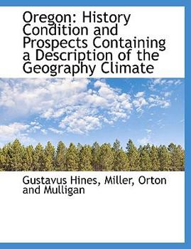 Paperback Oregon: History Condition and Prospects Containing a Description of the Geography Climate Book