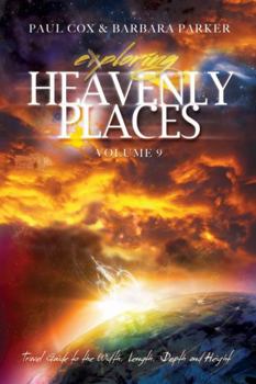 Paperback Exploring Heavenly Places - Volume 9 - Travel Guide to the Width, Length, Depth and Height Book