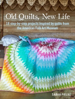 Paperback Old Quilts, New Life: 18 Step-By-Step Projects Inspired by Quilts from the American Folk Art Museum Book