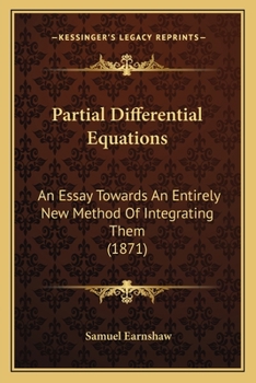 Paperback Partial Differential Equations: An Essay Towards An Entirely New Method Of Integrating Them (1871) Book