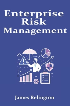 Enterprise Risk Management: A Unified Framework for Finance, Operations, and Technology