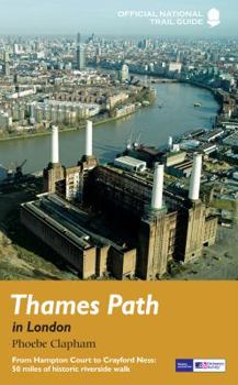 Thames Path in London: From Hampton Court to Crayford Ness: 50 miles of historic riverside walk